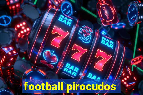 football pirocudos